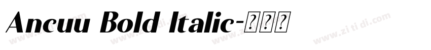 Ancuu Bold Italic字体转换 Ancuu Bold Italic字体转换
